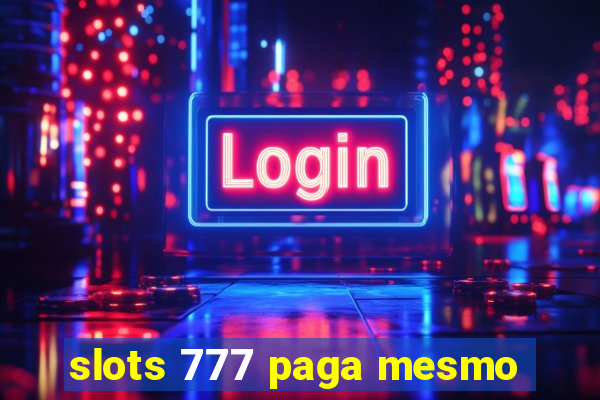 slots 777 paga mesmo